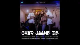 Ghar Jaane De - FREB X REX E music (music- REX E music) official teaser