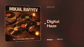 Mikail Rafiyev x The Excellent Music Band &mdash; Digital Haze (Rəsmi Audio)