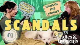 I guess attempted murder runs in the family || SCANDALS - Ladies &Tangents Podcast 279