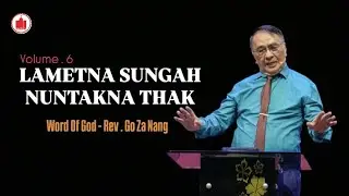 LAMETNA SUNGAH NUNTAKNA THAK (Vol.6) / Word Of God - Rev . Go Za Nang / Agape Media