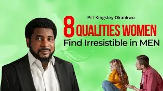 8 Qualities Women Find Irresistible in Men || Pst Kingsley Okonkwo #love #marriage