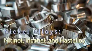 Nickel Alloys: Nitinol, Inconel, and Hastelloy