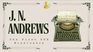 Pioneer Corner: J.N. Andrews - The First Seventh-Day Adventist Missionary