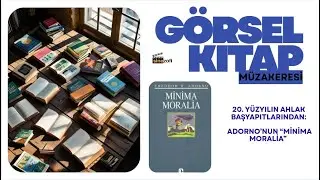 G&Ouml;RSEL KİTAP M&Uuml;ZAKERESİ: Minima Moralia - T. Adorno