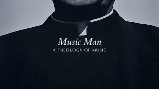 Music Man (A Theology of Music)
