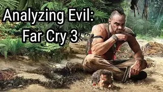 Analyzing Evil: Far Cry 3