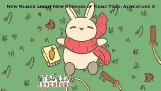 [Tsuki Adventure] New Rumor about New Version of Game Tsuki Adventure 2