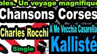 LES PLUS BELLES CHANSONS CORSES CHARLES ROCCHI - SINGLE  A ME VECCHIA CASARELLA - KALLIST&Eacute; OLIVI