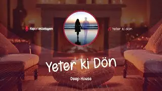 Yapai M&uuml;zisyen ~ Yeter ki D&ouml;n &bull; Deep House