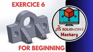SolidWorks Mastery for beginners Exercice 6
