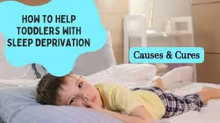 How to help Toddlers with Sleep Deprivation: Causes and Cures | Elbeavers
