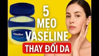 5 C&aacute;ch D&ugrave;ng Vaseline Khiến Da Bạn Kh&aacute;c Biệt Ho&agrave;n To&agrave;n