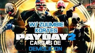 PAYDAY 2 | CARGAS DE DEMOLICION | w/ Zuumbie & Koryes