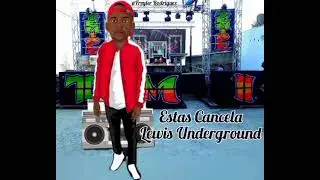 Estas Cancela - Lewis Underground (Previa)