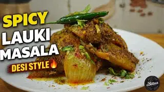 Spicy Lauki Masala Recipe || Bottle Gourd Curry with Homemade Masala || Bittuz Recipes™