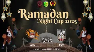 LGBC vs BGU | RAMADAN NIGHT CUP 2025 - BASKETBALL