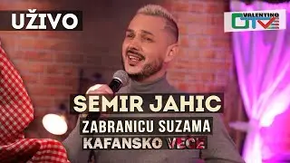 SEMIR JAHIC  - ZABRANICU SUZAMA | UZIVO | OTV VALENTINO