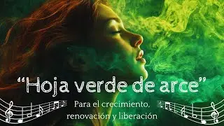Hoja Verde de Arce: El Himno que Sanar&aacute; Tus Heridas y Te Har&aacute; Renacer