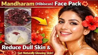 Mandharam (Hibiscus) Face Pack 🌺 | Reduce Dull Skin & Get Naturally Glowing Skin