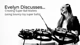 Evelyn Discusses... | Creating Super Ball Mallets