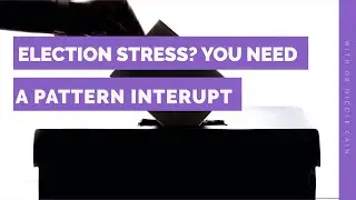 Election stress? You need a pattern interrupt