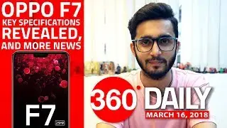 Oppo F7 Key Specs Revealed, WhatsApp's New Features, and More (Mar 16, 2018)