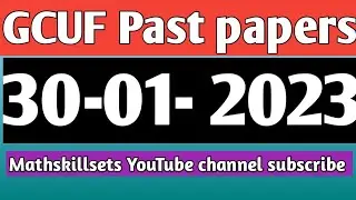 past papers 30-01-2023 Main campus sub campus GCUF II Mathskillsets