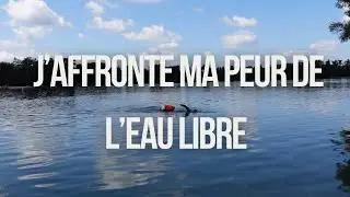 J'AFFRONTE MA PEUR DE LA NAGE EN EAU LIBRE !