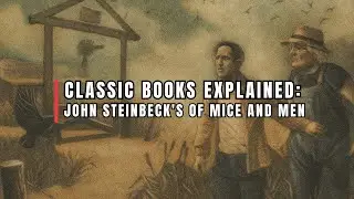 John Steinbeck's Of Mice and Men - Classic Books Explained