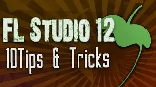FL STUDIO 12 | 10 Tips & Tricks!