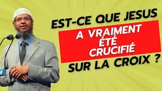 La crucifixion de Jésus : mythe ou réalité ? Zakir Naik en français
