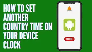 How to Set Another Country Time on Your Device Clock | World Clock Setup &ndash; TutorialGuru