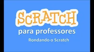 2 - Scrach para professores - Rondando o Scratch