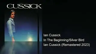 Ian Cussick - In The Beginning/Silver Bird (Ian Cussick (Remastered 2023))