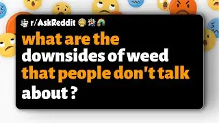 r/AskReddit | what are the downsides of weed that people don't talk about ?