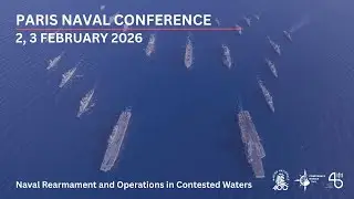 Day 1 - Paris Naval Conference 2026: Naval Rearmament and Operations in Contested Waters