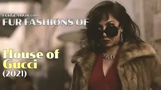 House of Gucci (2021) - Fur Fashion Edit - FurGlamor.com