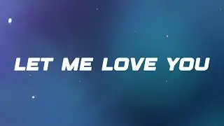 DJ Snake ft. Justin Bieber - Let Me Love You (Lyrics)