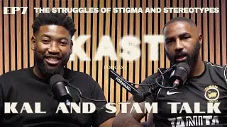 Kal and Stam Talk Ep7 The Struggles with Stigma and Stereotypes.