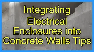 Integrating Electrical Enclosures into Concrete Walls Tips