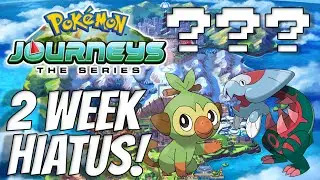 Pok&eacute;mon Journeys 2 Week Break ANNOUNCED!! Pok&eacute;mon News + Mini-Speculation