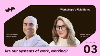 Are Our Systems of Work Working? | Field Notes Podcast | Workshape Labs