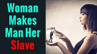 Woman Turns Man Into Her Slave | Power Inversion