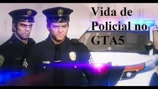 GTA 5 - VIDA DE POLCIAL