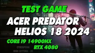 Acer Predator Helios 18 2024 PH18-72-93VM - Core i9 14900HX RTX 4080 - Test games Cyberpunk, Wukong
