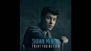 Shawn Mendes - Treat You Better (Super Clean)