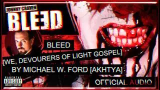 Johnny Craven &bull; Bleed [We, Devourers Of Light Gospel By Michael W. Ford (Akhtya)] [Official Audio]