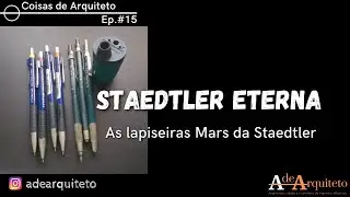 Coisas de Arquiteto - Ep. 15: Staedtler eterna. As lapiseiras Mars da Staedtler