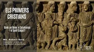 Els primer cristians. Com arriben a Catalunya i a Sant Cugat?