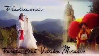 Tetela Del Volc&aacute;n Morelos Tradiciones